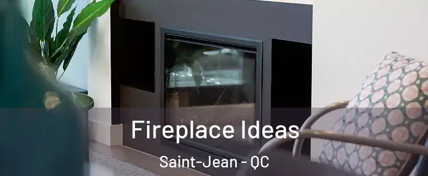  Fireplace Ideas Saint-Jean - QC