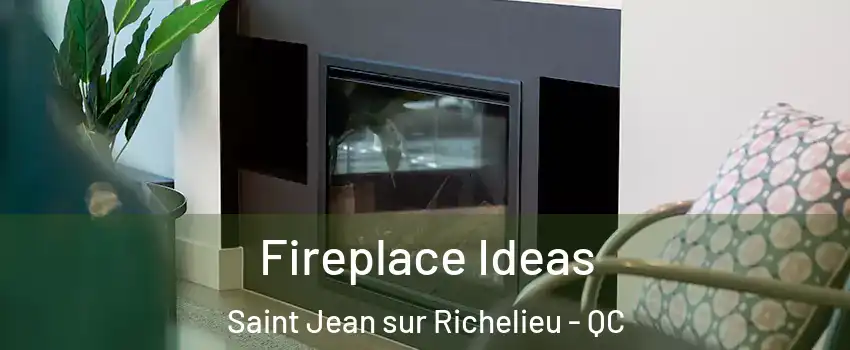 Fireplace Ideas Saint Jean sur Richelieu - QC