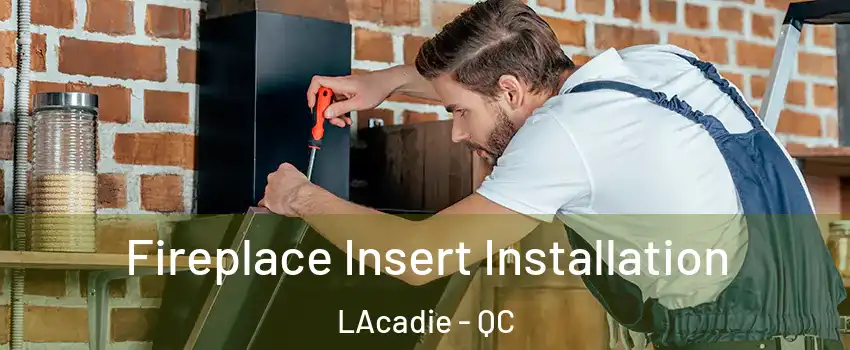  Fireplace Insert Installation LAcadie - QC