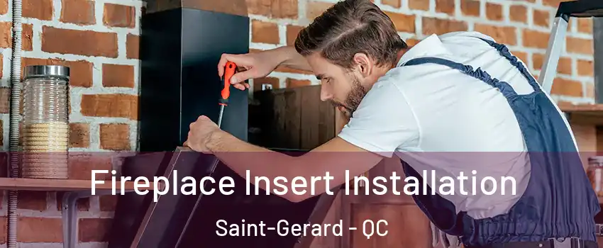  Fireplace Insert Installation Saint-Gerard - QC