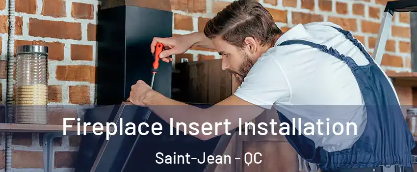  Fireplace Insert Installation Saint-Jean - QC