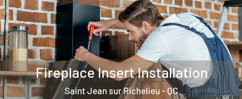  Fireplace Insert Installation Saint Jean sur Richelieu - QC