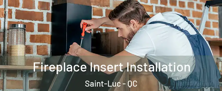  Fireplace Insert Installation Saint-Luc - QC