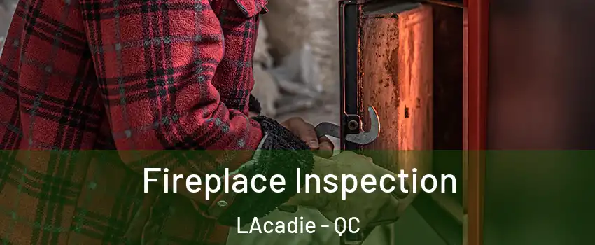  Fireplace Inspection LAcadie - QC