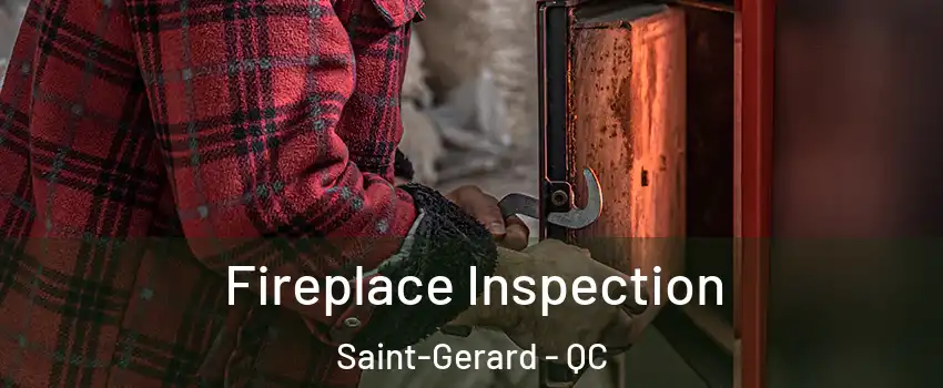  Fireplace Inspection Saint-Gerard - QC