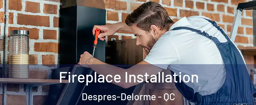  Fireplace Installation Despres-Delorme - QC