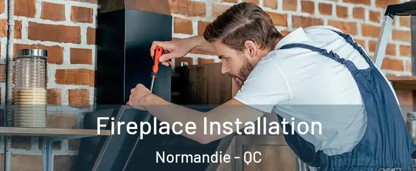  Fireplace Installation Normandie - QC