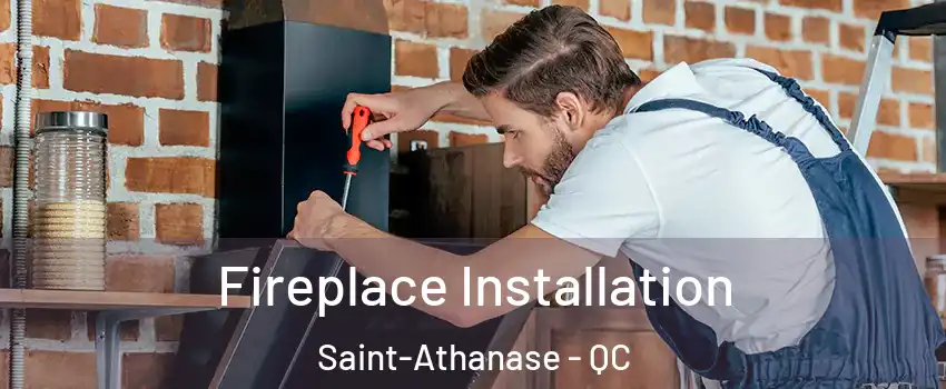 Fireplace Installation Saint-Athanase - QC