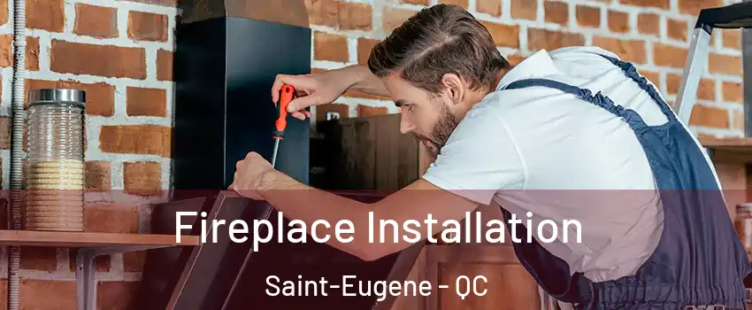  Fireplace Installation Saint-Eugene - QC