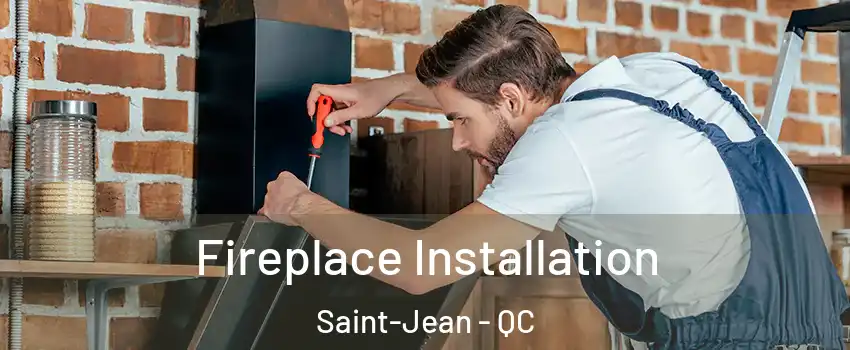  Fireplace Installation Saint-Jean - QC