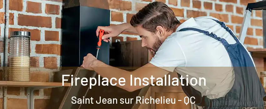  Fireplace Installation Saint Jean sur Richelieu - QC
