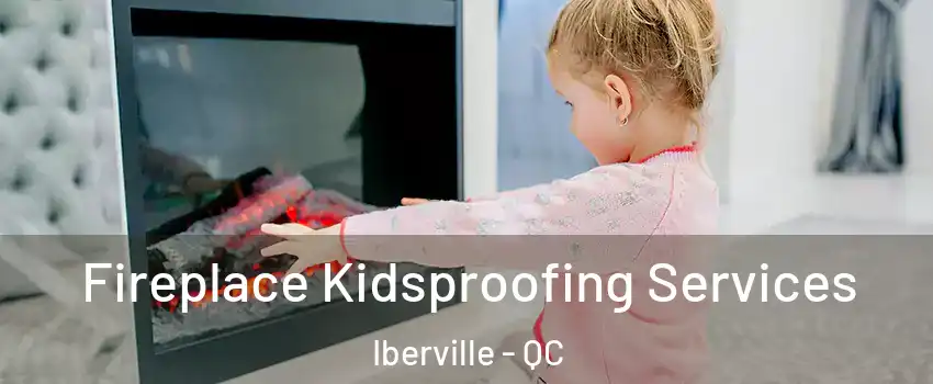  Fireplace Kidsproofing Services Iberville - QC