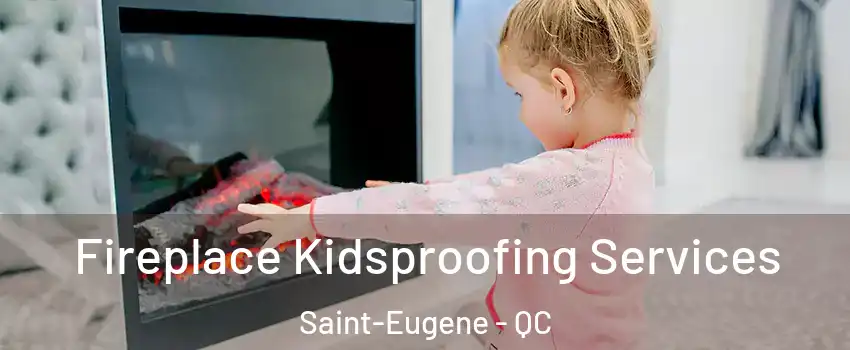  Fireplace Kidsproofing Services Saint-Eugene - QC