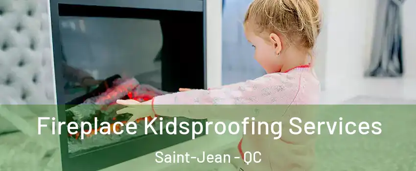  Fireplace Kidsproofing Services Saint-Jean - QC