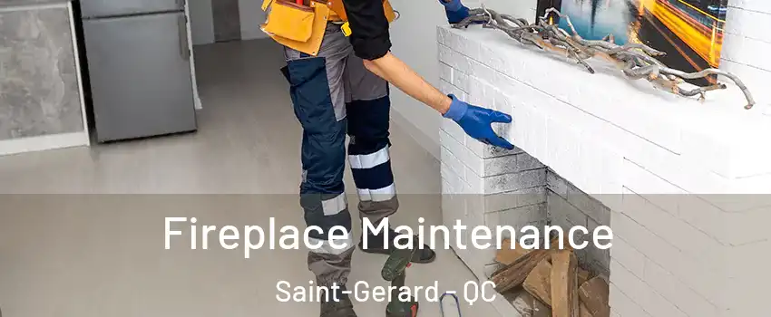  Fireplace Maintenance Saint-Gerard - QC