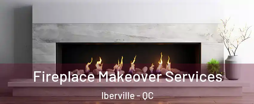 Fireplace Makeover Services Iberville - QC