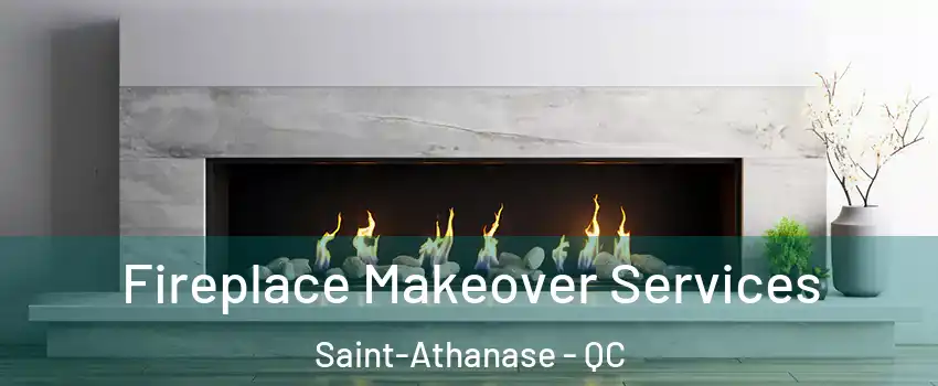 Fireplace Makeover Services Saint-Athanase - QC