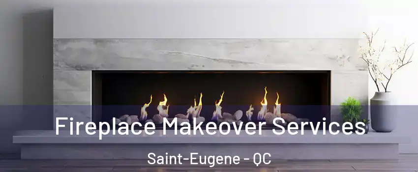 Fireplace Makeover Services Saint-Eugene - QC