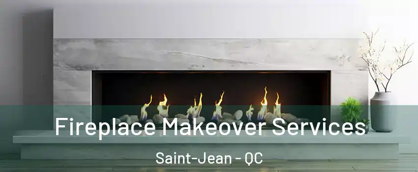 Fireplace Makeover Services Saint-Jean - QC