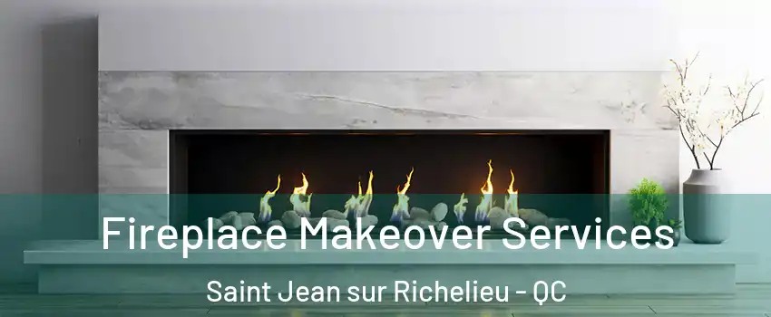 Fireplace Makeover Services Saint Jean sur Richelieu - QC