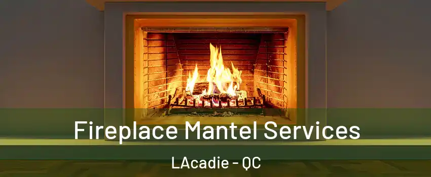  Fireplace Mantel Services LAcadie - QC