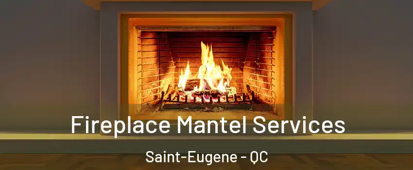  Fireplace Mantel Services Saint-Eugene - QC