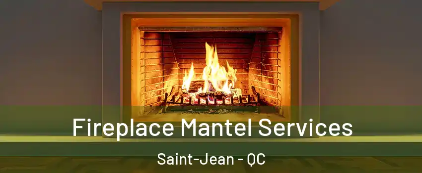  Fireplace Mantel Services Saint-Jean - QC