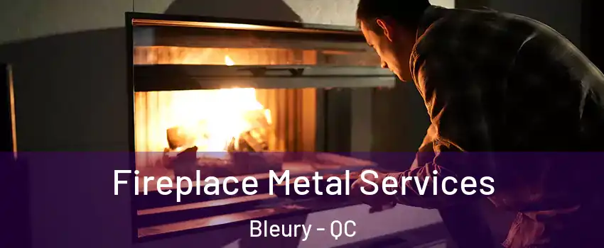 Fireplace Metal Services Bleury - QC