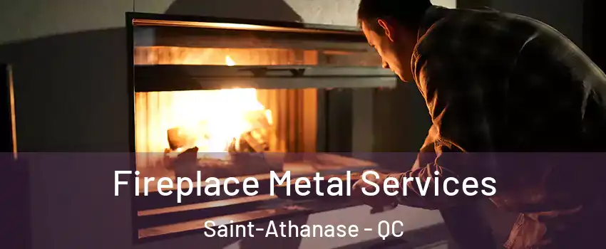 Fireplace Metal Services Saint-Athanase - QC