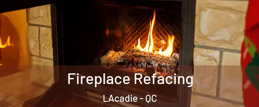  Fireplace Refacing LAcadie - QC