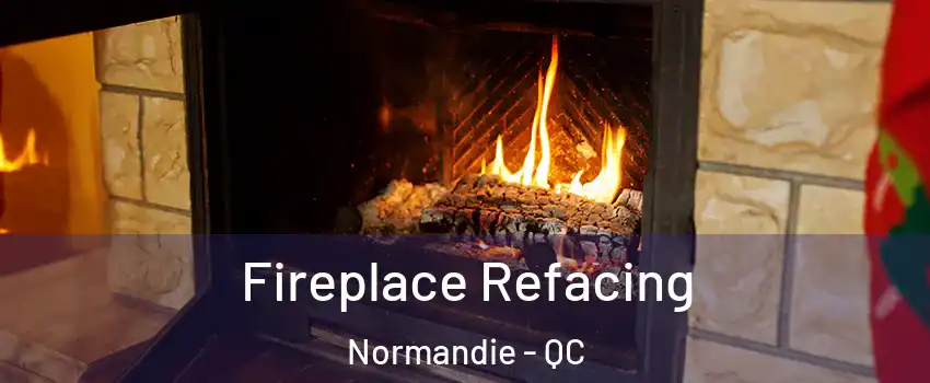  Fireplace Refacing Normandie - QC
