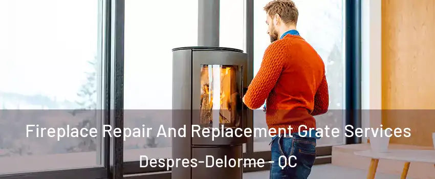  Fireplace Repair And Replacement Grate Services Despres-Delorme - QC