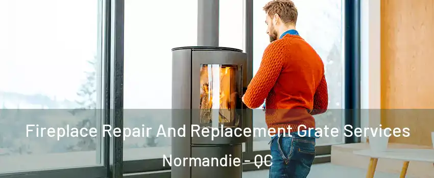  Fireplace Repair And Replacement Grate Services Normandie - QC