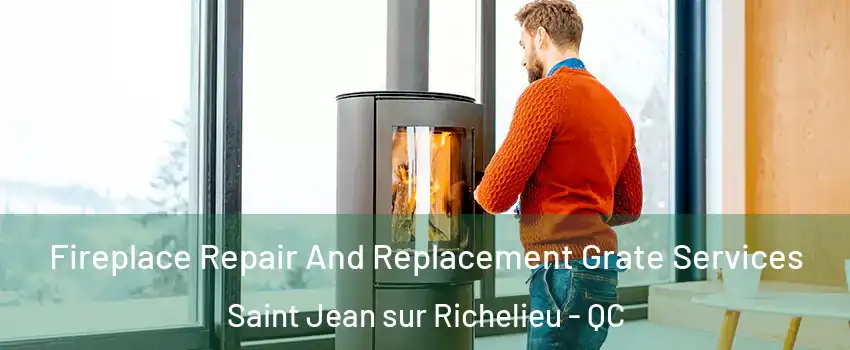  Fireplace Repair And Replacement Grate Services Saint Jean sur Richelieu - QC