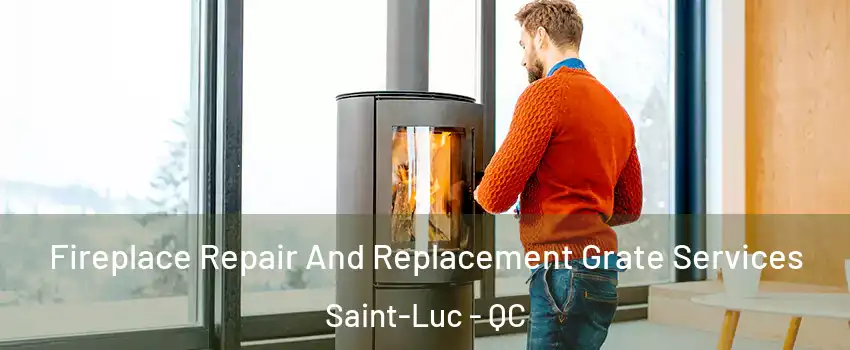  Fireplace Repair And Replacement Grate Services Saint-Luc - QC