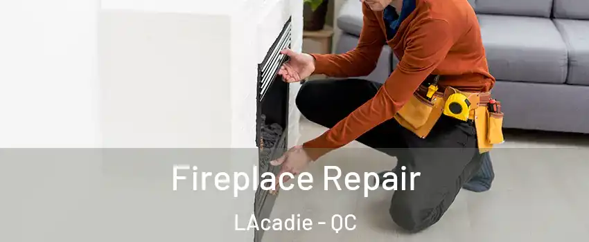  Fireplace Repair LAcadie - QC