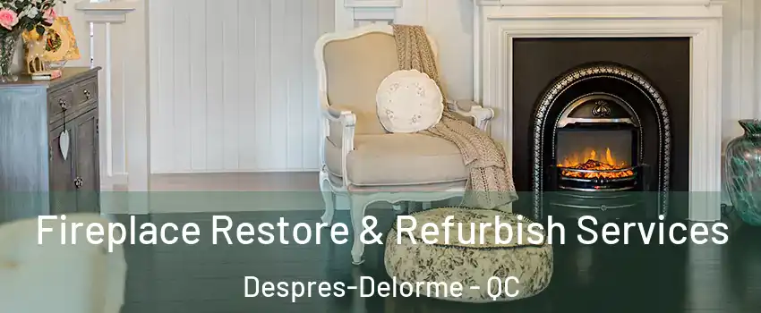 Fireplace Restore & Refurbish Services Despres-Delorme - QC