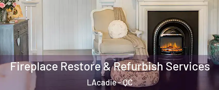 Fireplace Restore & Refurbish Services LAcadie - QC