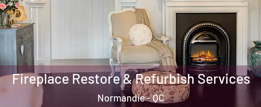 Fireplace Restore & Refurbish Services Normandie - QC