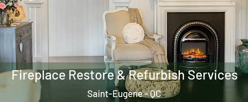 Fireplace Restore & Refurbish Services Saint-Eugene - QC