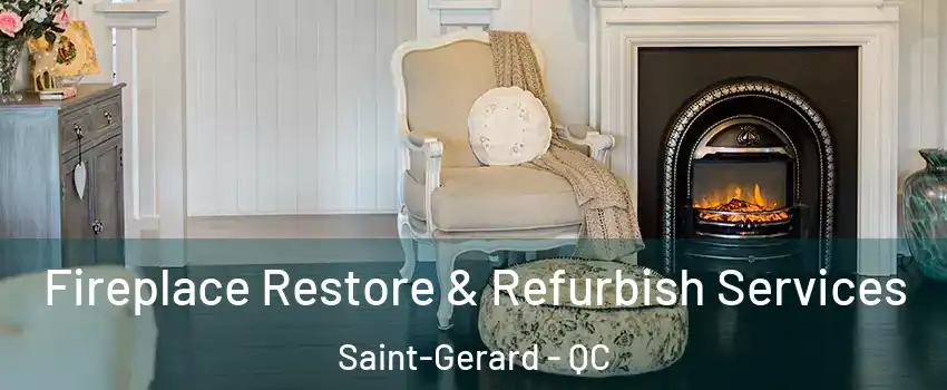 Fireplace Restore & Refurbish Services Saint-Gerard - QC
