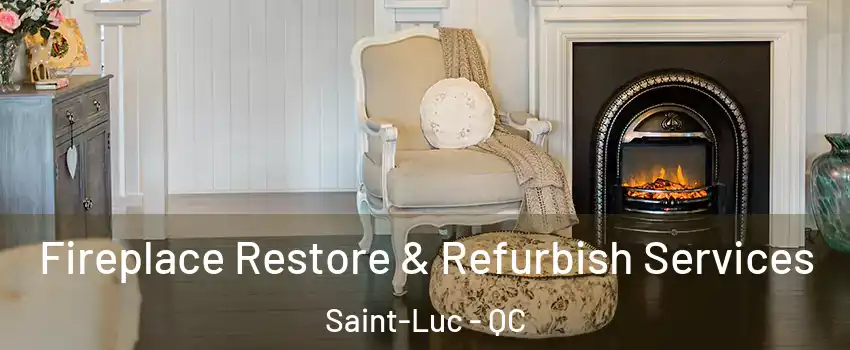 Fireplace Restore & Refurbish Services Saint-Luc - QC