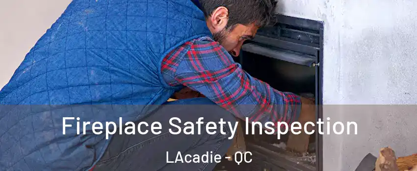  Fireplace Safety Inspection LAcadie - QC