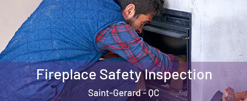 Fireplace Safety Inspection Saint-Gerard - QC