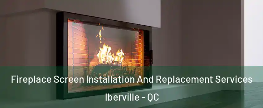 Fireplace Screen Installation And Replacement Services Iberville - QC