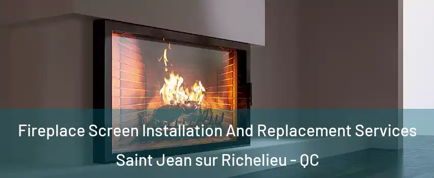 Fireplace Screen Installation And Replacement Services Saint Jean sur Richelieu - QC