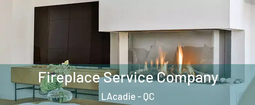  Fireplace Service Company LAcadie - QC