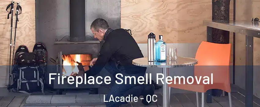 Fireplace Smell Removal LAcadie - QC