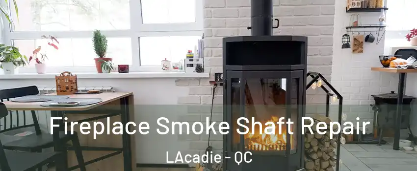  Fireplace Smoke Shaft Repair LAcadie - QC