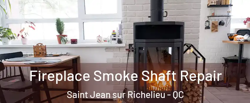  Fireplace Smoke Shaft Repair Saint Jean sur Richelieu - QC